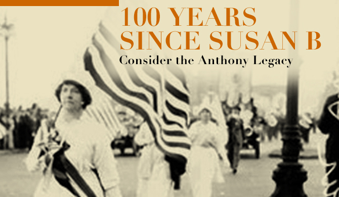 100 Years Since Susan B - Consider the Anthony Legacy